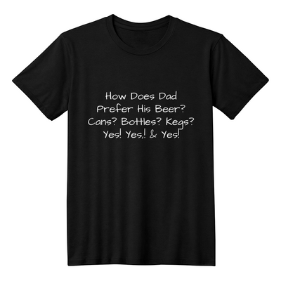 How Dad Prefers His Beer T-shirt